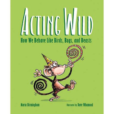 Acting Wild - by  Maria Birmingham (Hardcover)