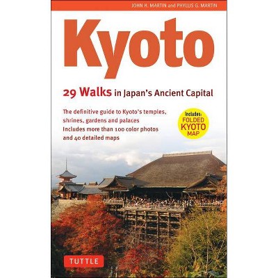 Kyoto, 29 Walks in Japan's Ancient Capital - by  John H Martin & Phyllis G Martin (Paperback)