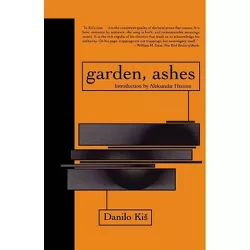 Garden, Ashes - (Eastern European Literature) by  Danilo Kis (Paperback)
