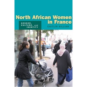 North African Women in France - by  Caitlin Killian (Paperback) - 1 of 1