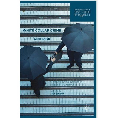 White Collar Crime and Risk - (Palgrave Studies in Risk, Crime and Society) by  Nic Ryder (Hardcover)