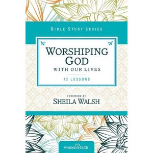 Worshiping God with Our Lives - (Women of Faith Study Guide) by  Zondervan (Paperback) - 1 of 1