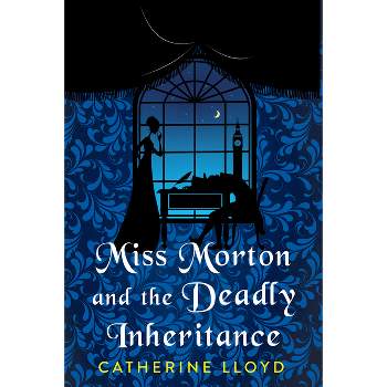 Miss Morton and the Deadly Inheritance - (A Miss Morton Mystery) by  Catherine Lloyd (Hardcover)