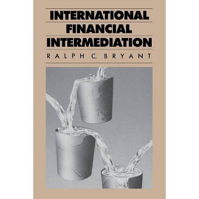 International Financial Intermediation - by  Ralph Bryant (Paperback)