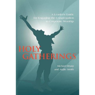 Holy Gatherings - by  Michael Sharp & Argile Smith (Paperback)