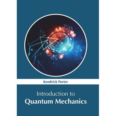 Introduction to Quantum Mechanics - by  Kendrick Porter (Hardcover)