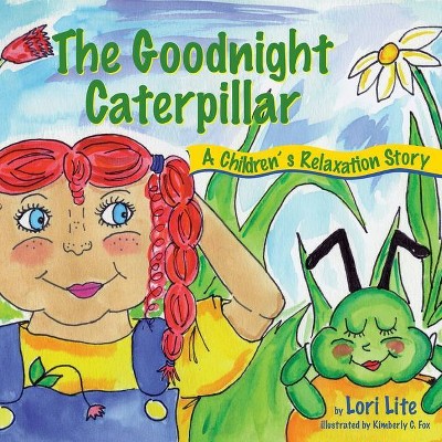 The Goodnight Caterpillar - 3rd Edition by  Lori Lite (Paperback)