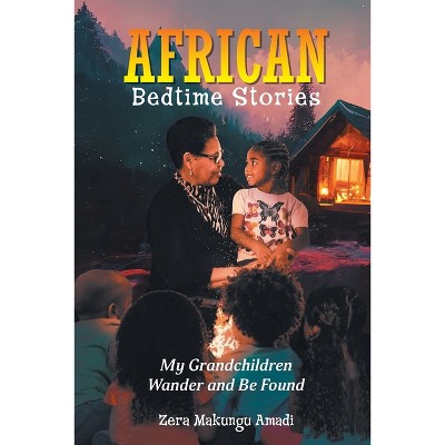 African Bedtime Stories - by  Zera Makungu Amadi (Paperback)