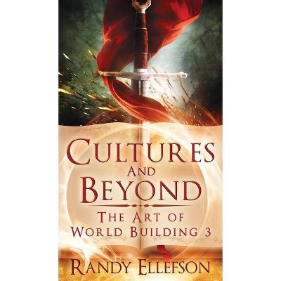 Cultures and Beyond - (Art of World Building) by  Randy Ellefson (Hardcover)