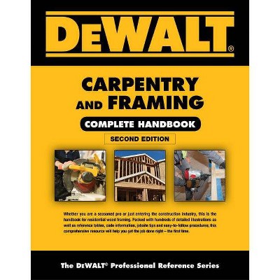 Dewalt Carpentry and Framing Complete Handbook - 2nd Edition by  Gary Brackett (Paperback)