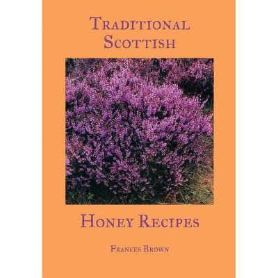 Traditional Scottish Honey Recipes - by  Frances Brown (Paperback)