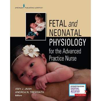 Fetal and Neonatal Physiology for the Advanced Practice Nurse - by  Amy Jnah & Andrea Nicole Trembath (Paperback)