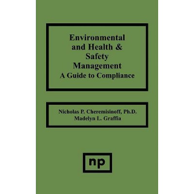 Environmental and Health and Safety Management - by  Nicholas P Cheremisinoff & Madelyn L Graffia (Hardcover)