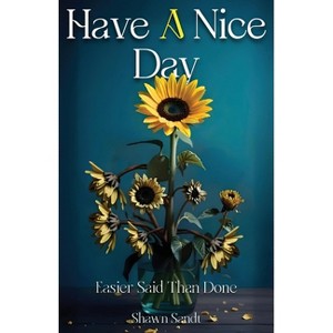 Have A Nice Day - by  Shawn Sandt (Paperback) - 1 of 1