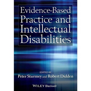 Evidence-Based Practice and Intellectual Disabilities - by  Peter Sturmey & Robert Didden (Paperback) - 1 of 1