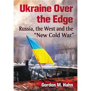 Ukraine Over the Edge - by  Gordon M Hahn (Paperback) - 1 of 1