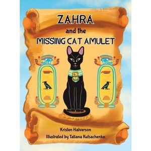 Zahra and The Missing Cat Amulet - by  Kristen Halverson (Hardcover) - 1 of 1