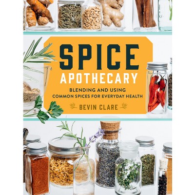Spice Apothecary - by  Bevin Clare (Paperback)