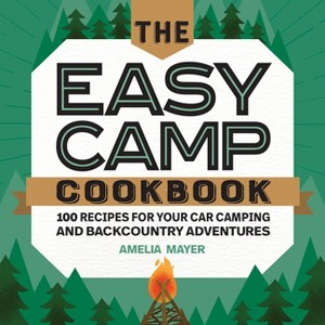 The Easy Camp Cookbook - by  Amelia Mayer (Paperback) - 1 of 1