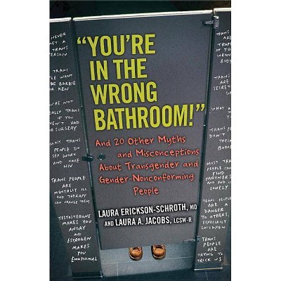 You're in the Wrong Bathroom! - (Myths Made in America) by  Laura Erickson-Schroth & Laura A Jacobs (Paperback)