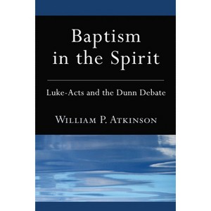 Baptism in the Spirit - by  William P Atkinson (Hardcover) - 1 of 1