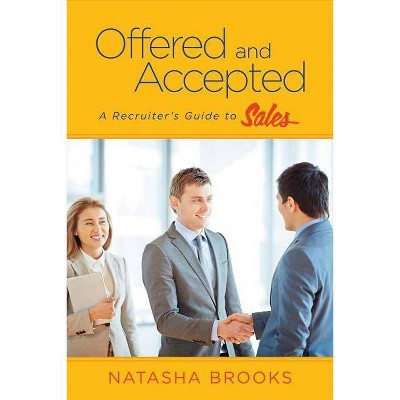 Offered and Accepted: A Recruiter's Guide to Sales - by  Natasha Brooks (Paperback)