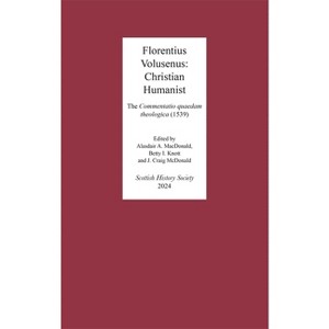 Florentius Volusenus: Christian Humanist - (Scottish History Society 6th) (Hardcover) - 1 of 1