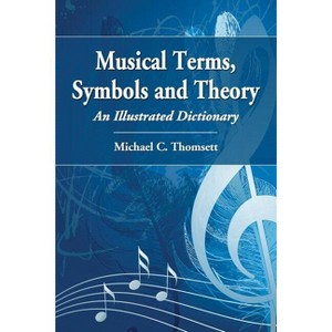 Musical Terms, Symbols and Theory - by  Michael C Thomsett (Paperback) - 1 of 1