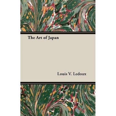 The Art of Japan - by  Louis V LeDoux (Paperback)