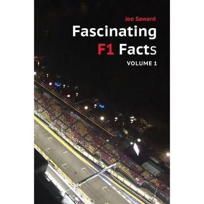 Fascinating F1 Facts, Volume 1 - by  Joe Saward (Paperback)