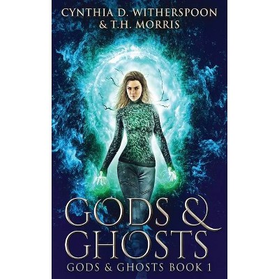 Gods And Ghosts - (Gods and Ghosts) Large Print by  Cynthia D Witherspoon & T H Morris (Hardcover)