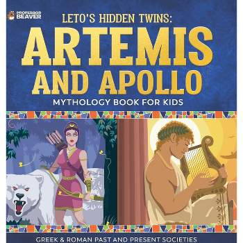 Leto's Hidden Twins Artemis and Apollo - Mythology Book for Kids Greek & Roman Past and Present Societies - by  Beaver (Hardcover)