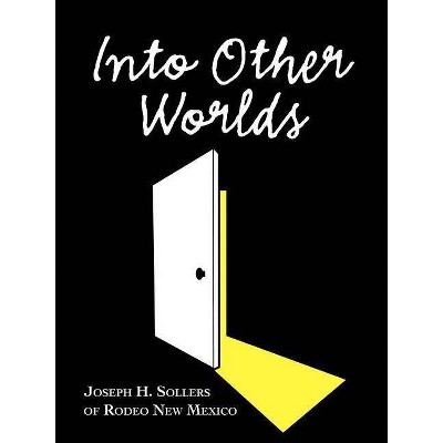 Into Other Worlds - by  Joseph H Sollers (Paperback)