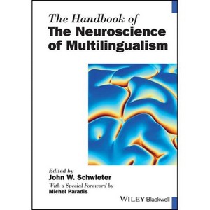 The Handbook of the Neuroscience of Multilingualism - (Blackwell Handbooks in Linguistics) by  John W Schwieter (Paperback) - 1 of 1