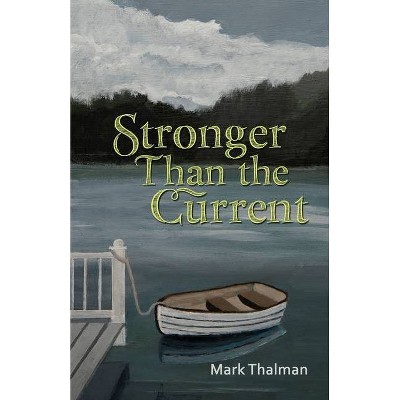 Stronger Than the Current - by  Mark Thalman (Paperback)