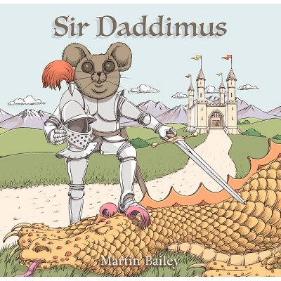 Sir Daddimus - by  Martin Bailey (Hardcover)