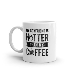 Crazy Dog T-Shirts My Boyfriend Is Hotter Than My Coffee Mug Funny Sarcastic Caffeine Lovers Novelty Cup-11oz - 1 of 4