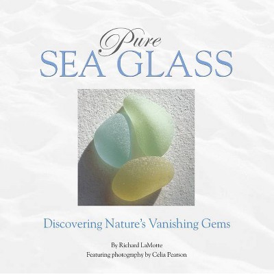 Pure Sea Glass - by  Richard Lamotte (Hardcover)