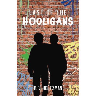 Last of the Hooligans - by  Robert Holtzman (Paperback)