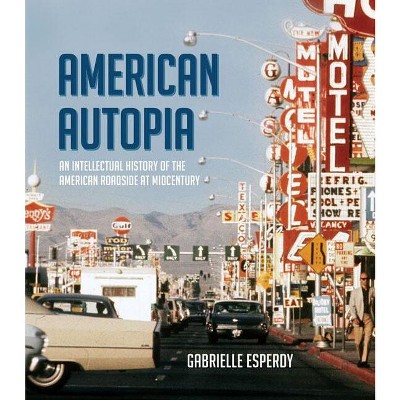 American Autopia - (Midcentury) by  Gabrielle Esperdy (Hardcover)