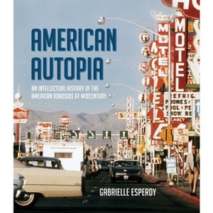 American Autopia - (Midcentury) by  Gabrielle Esperdy (Hardcover) - 1 of 1