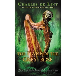 The Harp of the Grey Rose - by  Charles de Lint (Paperback) - 1 of 1