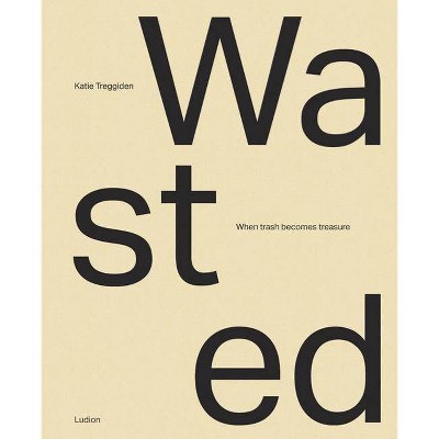 Wasted - by  Katie Treggiden (Hardcover)