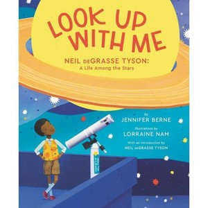 Look Up With Me : Neil Degrasse Tyson: A Life Among The Stars - By Jennifer Berne ( Library ) - 1 of 1