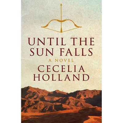 Until the Sun Falls - by  Cecelia Holland (Paperback)