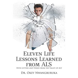 Eleven Life Lessons Learned from ALS - by  Okey Nwangburuka (Paperback) - 1 of 1
