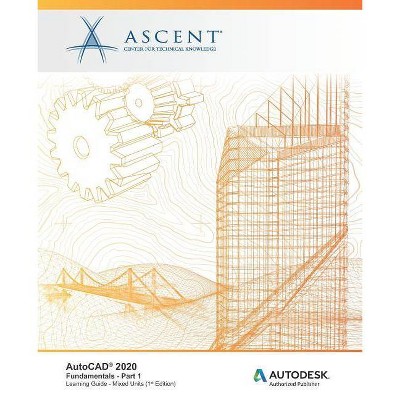 AutoCAD 2020 - (AutoCAD 2020: Fundamentals (Mixed Units)) by  Ascent - Center for Technical Knowledge (Paperback)