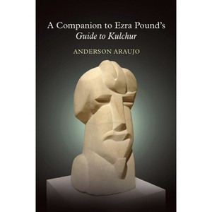 A Companion to Ezra Pound's Guide to Kulchur - (Clemson University Press: The Ezra Pound Center for Literature Book) by  Anderson Araujo (Paperback) - 1 of 1