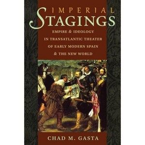 Imperial Stages - (North Carolina Studies in the Romance Languages and Literatu) by  Chad Gasta (Hardcover) - 1 of 1