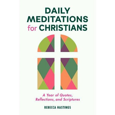 Daily Meditations for Christians - by  Rebecca Hastings (Paperback)